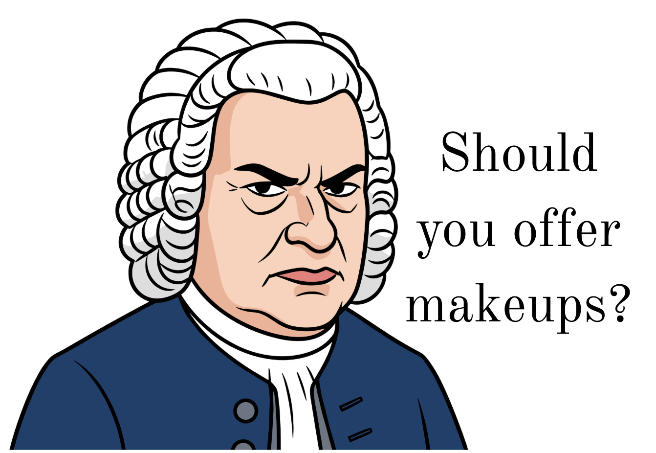 Comic image of JS Bach asking if you should offer makeup lessons